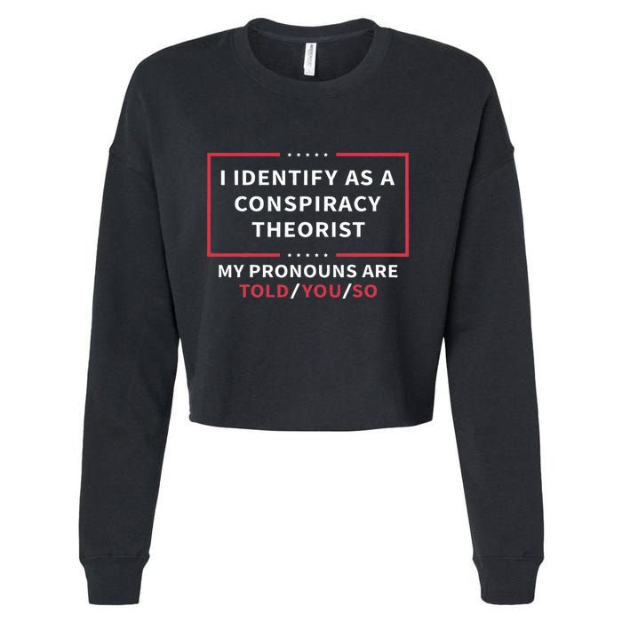 I Identify As A Conspiracy Theorist My Pronouns Are Told You Cropped Pullover Crew