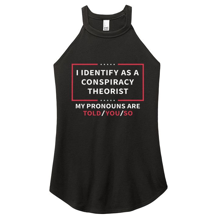 I Identify As A Conspiracy Theorist My Pronouns Are Told You Women's Perfect Tri Rocker Tank