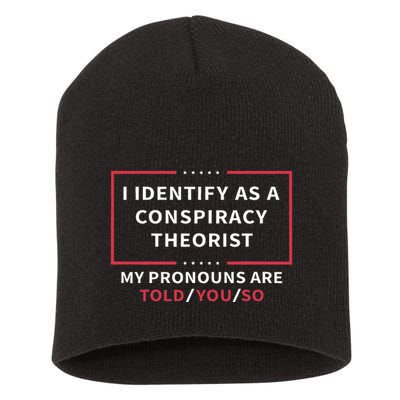I Identify As A Conspiracy Theorist My Pronouns Are Told You Short Acrylic Beanie