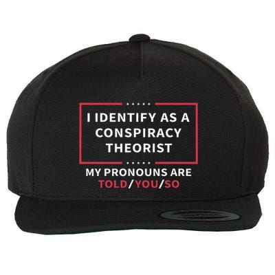 I Identify As A Conspiracy Theorist My Pronouns Are Told You Wool Snapback Cap
