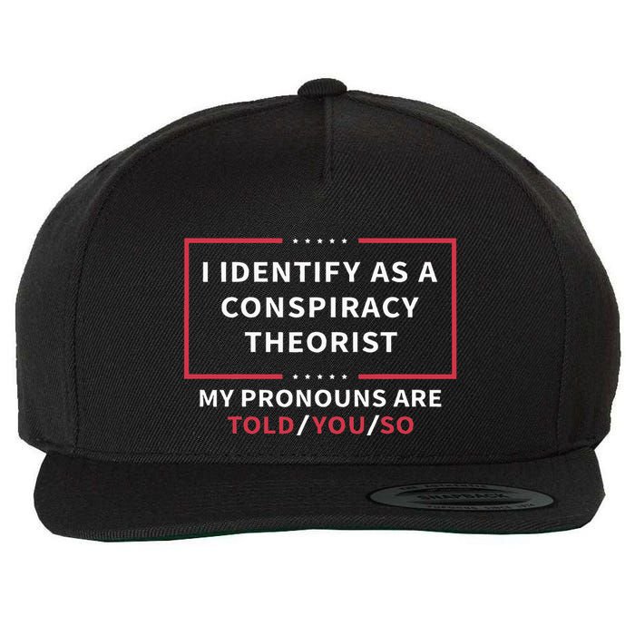 I Identify As A Conspiracy Theorist My Pronouns Are Told You Wool Snapback Cap
