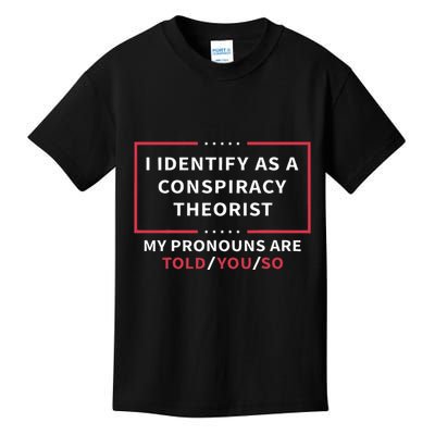 I Identify As A Conspiracy Theorist My Pronouns Are Told You Kids T-Shirt