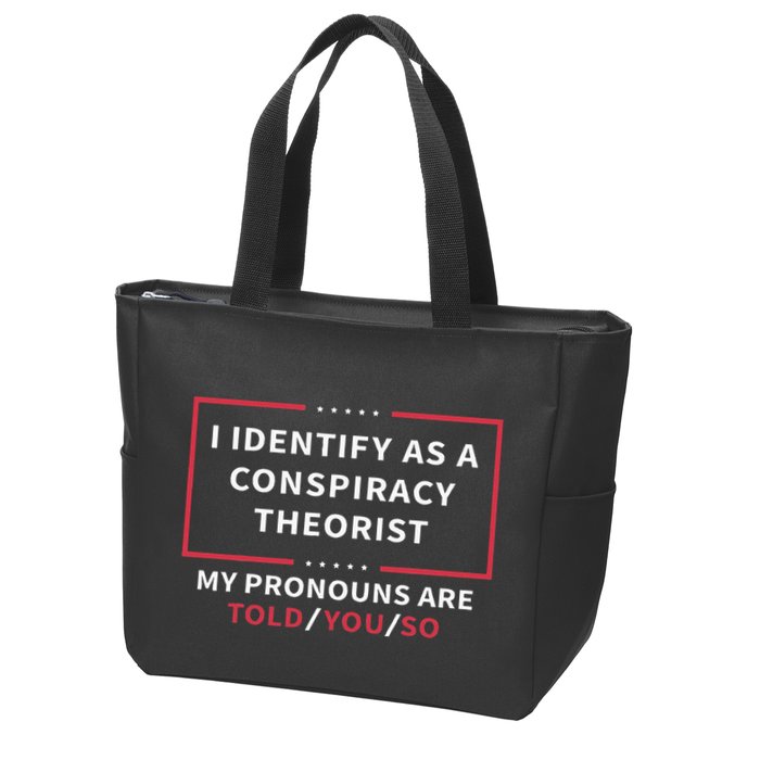 I Identify As A Conspiracy Theorist My Pronouns Are Told You Zip Tote Bag