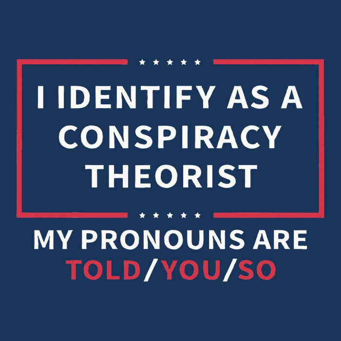 I Identify As A Conspiracy Theorist My Pronouns Are Told You Infant Baby Jersey Bodysuit