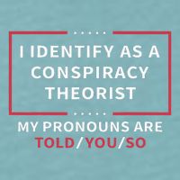 I Identify As A Conspiracy Theorist My Pronouns Are Told You Sueded Cloud Jersey T-Shirt