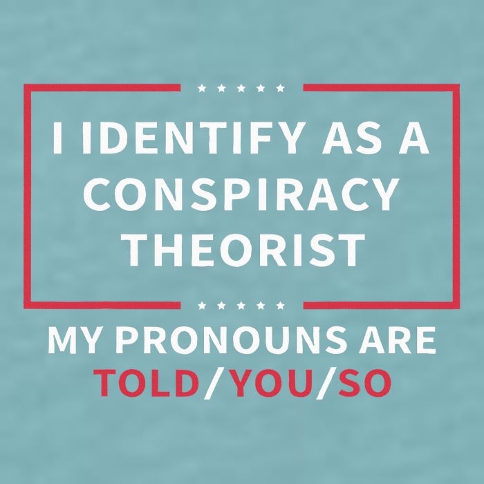 I Identify As A Conspiracy Theorist My Pronouns Are Told You Sueded Cloud Jersey T-Shirt