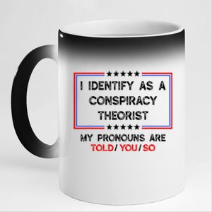 I Identify As A Conspiracy Theorist Pronouns Are Told You So 11oz Black Color Changing Mug