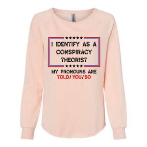 I Identify As A Conspiracy Theorist Pronouns Are Told You So Womens California Wash Sweatshirt