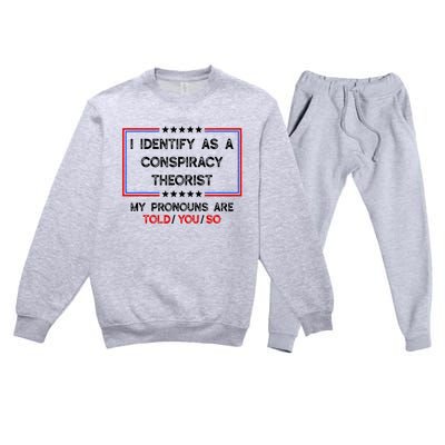 I Identify As A Conspiracy Theorist Pronouns Are Told You So Premium Crewneck Sweatsuit Set