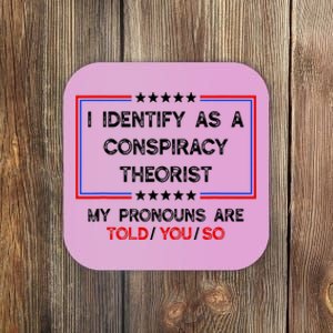 I Identify As A Conspiracy Theorist Pronouns Are Told You So Coaster