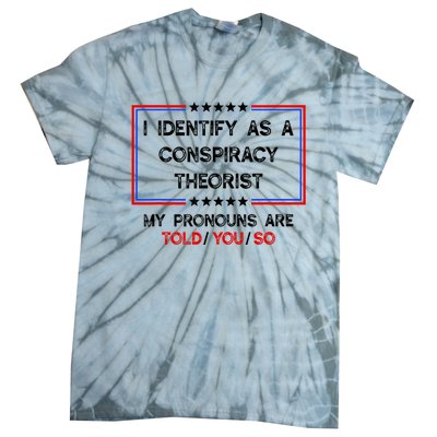 I Identify As A Conspiracy Theorist Pronouns Are Told You So Tie-Dye T-Shirt