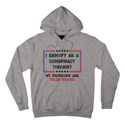 I Identify As A Conspiracy Theorist Pronouns Are Told You So Tall Hoodie