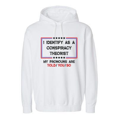 I Identify As A Conspiracy Theorist Pronouns Are Told You So Garment-Dyed Fleece Hoodie