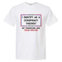 I Identify As A Conspiracy Theorist Pronouns Are Told You So Garment-Dyed Heavyweight T-Shirt