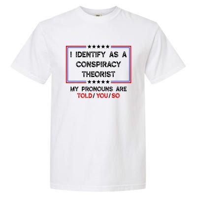 I Identify As A Conspiracy Theorist Pronouns Are Told You So Garment-Dyed Heavyweight T-Shirt