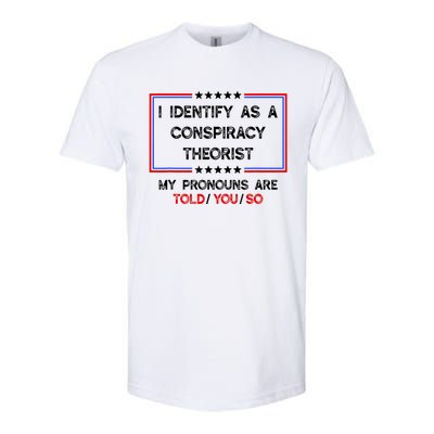 I Identify As A Conspiracy Theorist Pronouns Are Told You So Softstyle® CVC T-Shirt