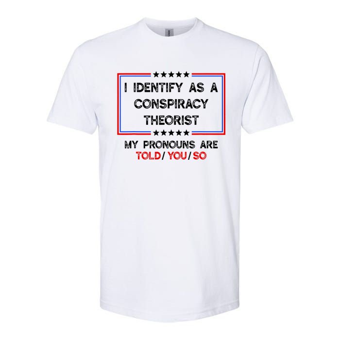 I Identify As A Conspiracy Theorist Pronouns Are Told You So Softstyle CVC T-Shirt