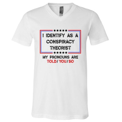 I Identify As A Conspiracy Theorist Pronouns Are Told You So V-Neck T-Shirt