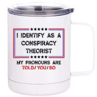 I Identify As A Conspiracy Theorist Pronouns Are Told You So 12 oz Stainless Steel Tumbler Cup