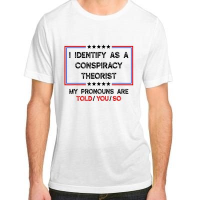 I Identify As A Conspiracy Theorist Pronouns Are Told You So Adult ChromaSoft Performance T-Shirt