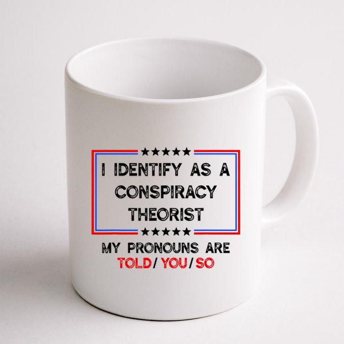 I Identify As A Conspiracy Theorist Pronouns Are Told You So Coffee Mug