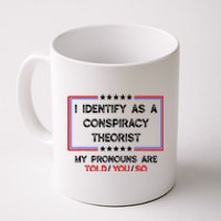 I Identify As A Conspiracy Theorist Pronouns Are Told You So Coffee Mug