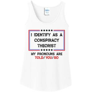 I Identify As A Conspiracy Theorist Pronouns Are Told You So Ladies Essential Tank