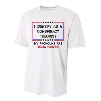 I Identify As A Conspiracy Theorist Pronouns Are Told You So Performance Sprint T-Shirt