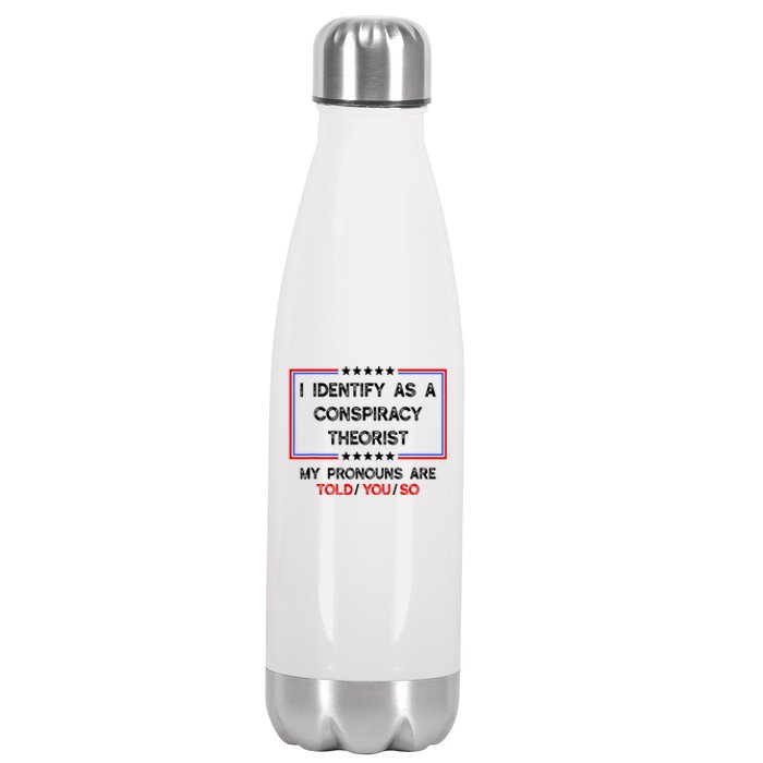 I Identify As A Conspiracy Theorist Pronouns Are Told You So Stainless Steel Insulated Water Bottle