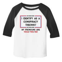 I Identify As A Conspiracy Theorist Pronouns Are Told You So Toddler Fine Jersey T-Shirt