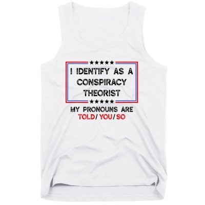 I Identify As A Conspiracy Theorist Pronouns Are Told You So Tank Top