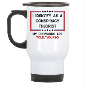 I Identify As A Conspiracy Theorist Pronouns Are Told You So Stainless Steel Travel Mug