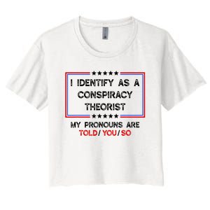 I Identify As A Conspiracy Theorist Pronouns Are Told You So Women's Crop Top Tee