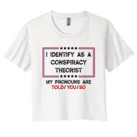 I Identify As A Conspiracy Theorist Pronouns Are Told You So Women's Crop Top Tee