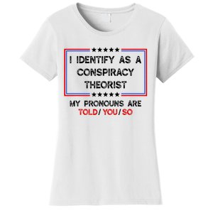 I Identify As A Conspiracy Theorist Pronouns Are Told You So Women's T-Shirt