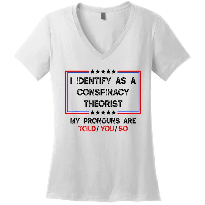 I Identify As A Conspiracy Theorist Pronouns Are Told You So Women's V-Neck T-Shirt