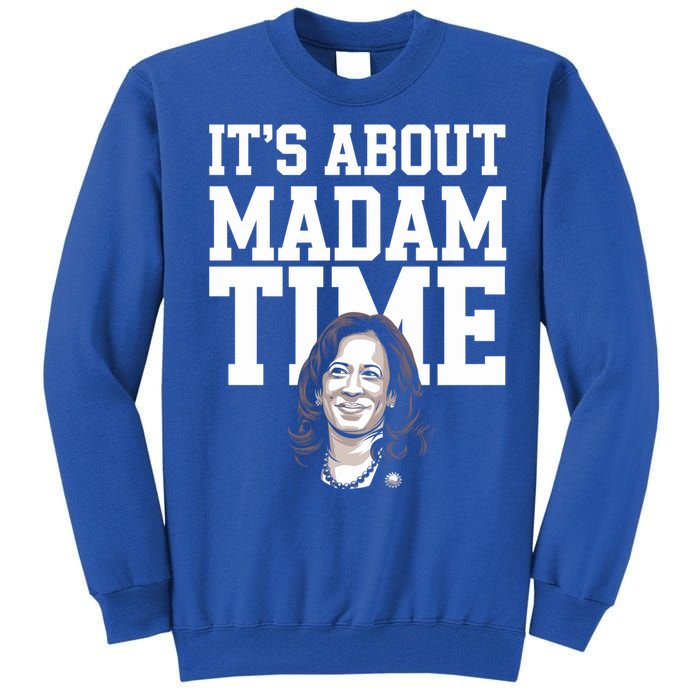 ItS Is About Madam Time Funny Kamala Harris Outfit Cool Gift Tall Sweatshirt