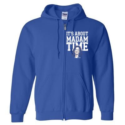 ItS Is About Madam Time Funny Kamala Harris Outfit Cool Gift Full Zip Hoodie