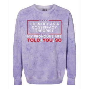 I Identify As A Conspiracy Theorist Pronouns Are Told You So Colorblast Crewneck Sweatshirt