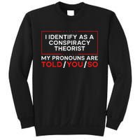 I Identify As A Conspiracy Theorist Pronouns Are Told You So Sweatshirt