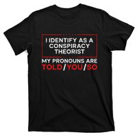 I Identify As A Conspiracy Theorist Pronouns Are Told You So T-Shirt