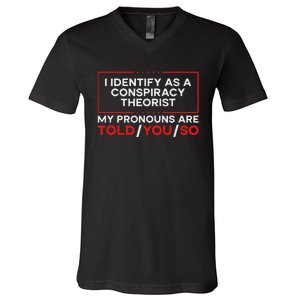 I Identify As A Conspiracy Theorist Pronouns Are Told You So V-Neck T-Shirt