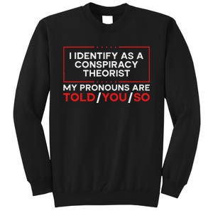 I Identify As A Conspiracy Theorist Pronouns Are Told You So Tall Sweatshirt