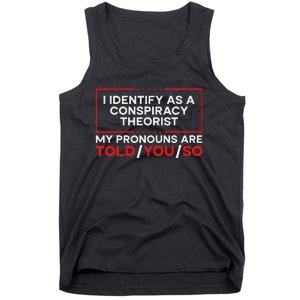 I Identify As A Conspiracy Theorist Pronouns Are Told You So Tank Top