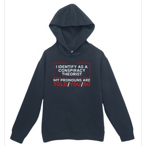 I Identify As A Conspiracy Theorist Pronouns Are Told You So Urban Pullover Hoodie