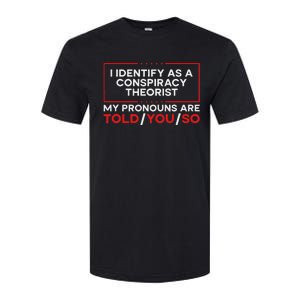 I Identify As A Conspiracy Theorist Pronouns Are Told You So Softstyle CVC T-Shirt