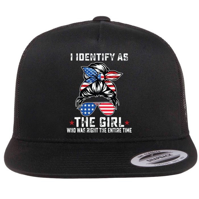 I Identify As The Girl Who Was Right The Entire Time Flat Bill Trucker Hat