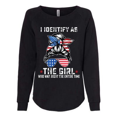 I Identify As The Girl Who Was Right The Entire Time Womens California Wash Sweatshirt