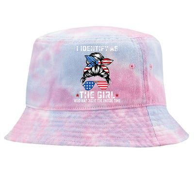 I Identify As The Girl Who Was Right The Entire Time Tie-Dyed Bucket Hat