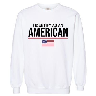 I Identify As An American USA Flag Garment-Dyed Sweatshirt